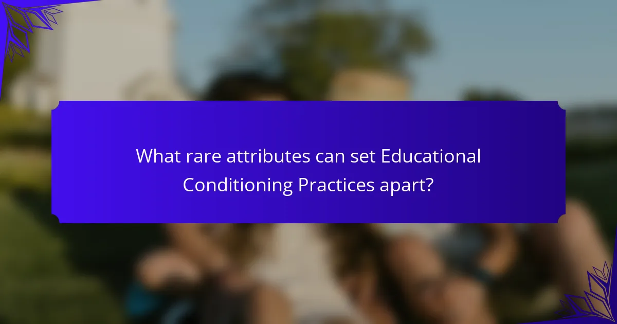 What rare attributes can set Educational Conditioning Practices apart?