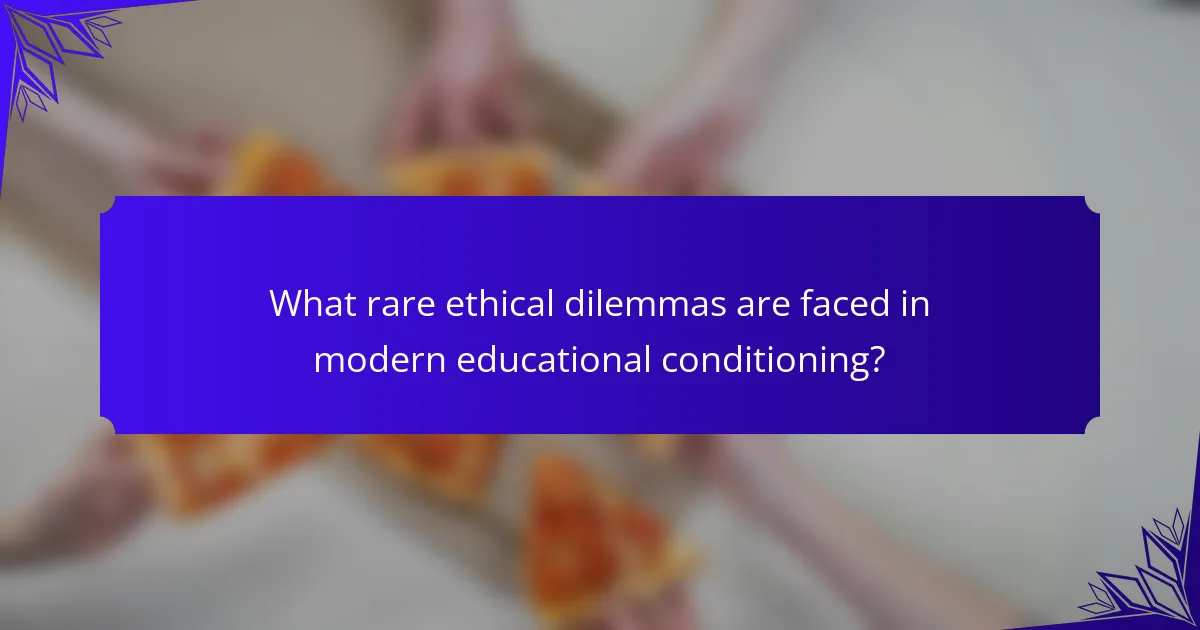 What rare ethical dilemmas are faced in modern educational conditioning?