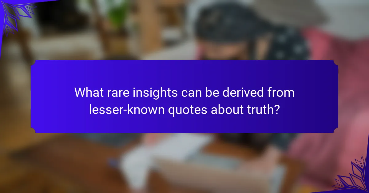 What rare insights can be derived from lesser-known quotes about truth?
