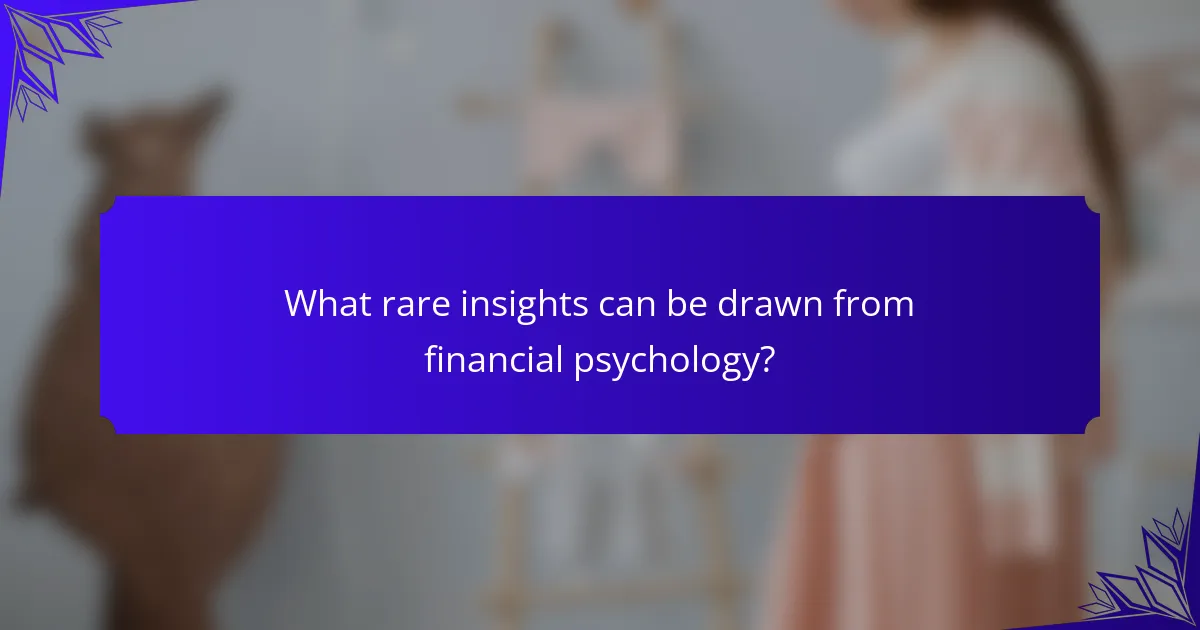 What rare insights can be drawn from financial psychology?