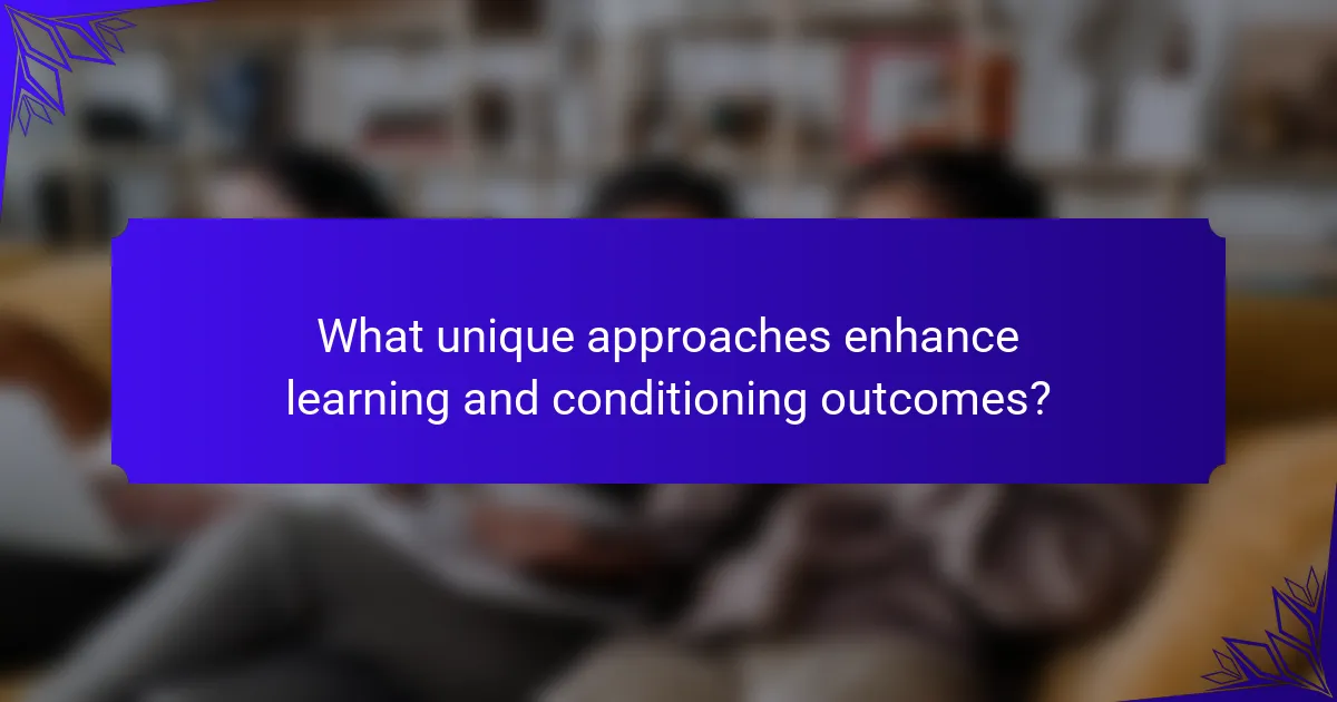 What unique approaches enhance learning and conditioning outcomes?
