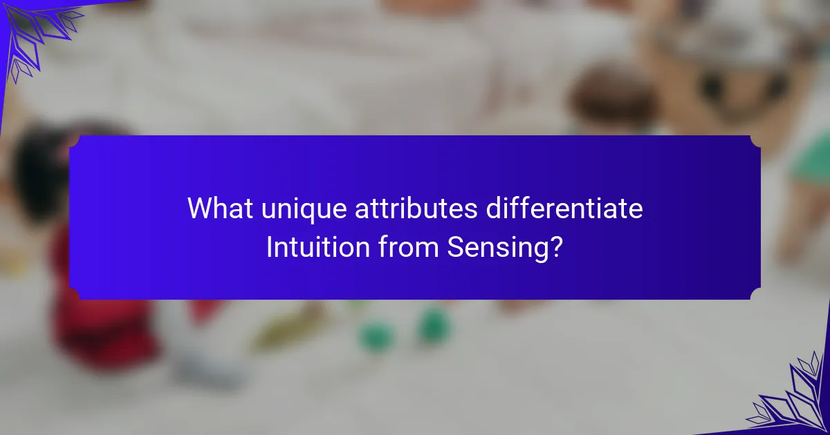 What unique attributes differentiate Intuition from Sensing?
