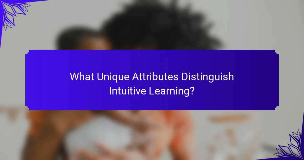What Unique Attributes Distinguish Intuitive Learning?