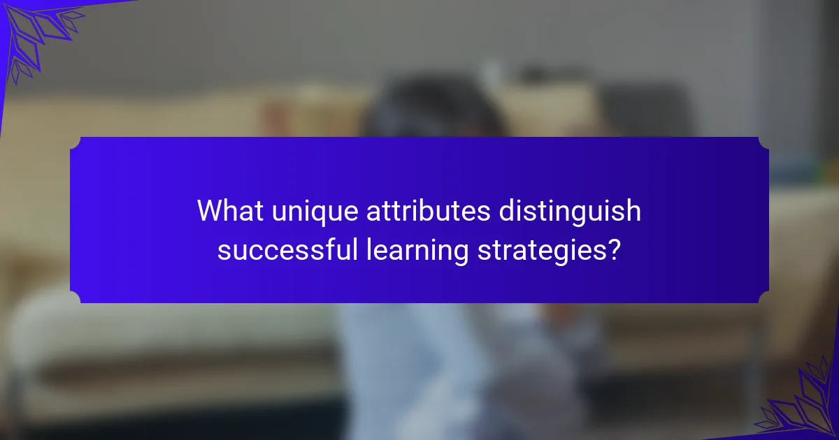 What unique attributes distinguish successful learning strategies?