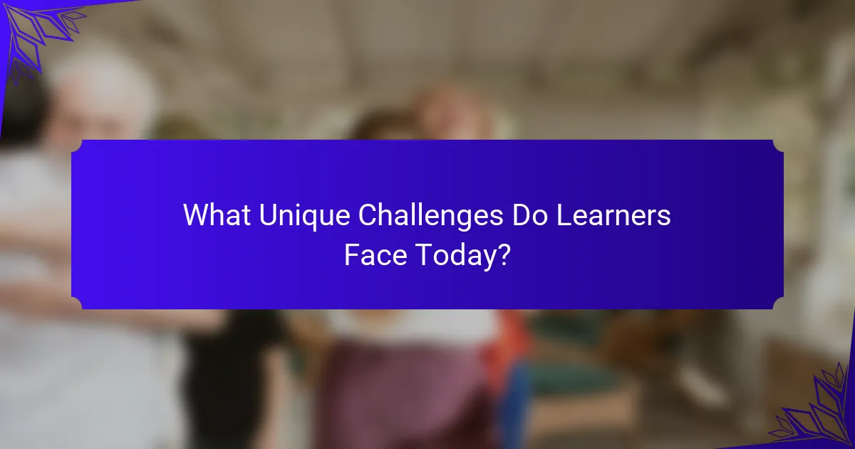 What Unique Challenges Do Learners Face Today?