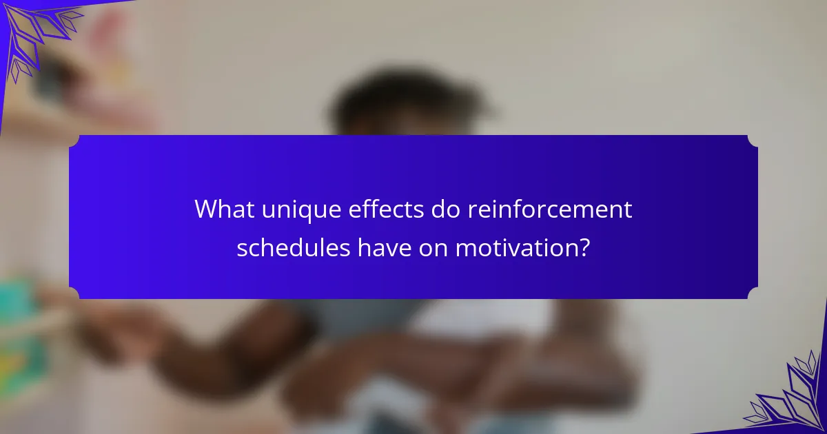 What unique effects do reinforcement schedules have on motivation?