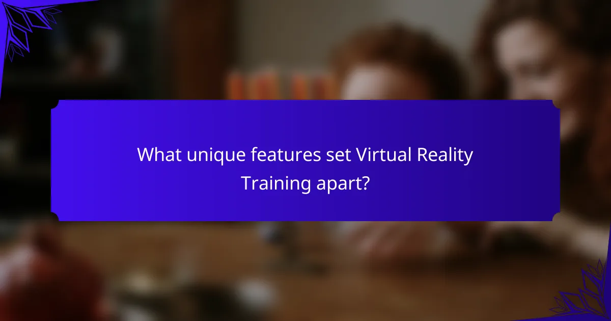 What unique features set Virtual Reality Training apart?
