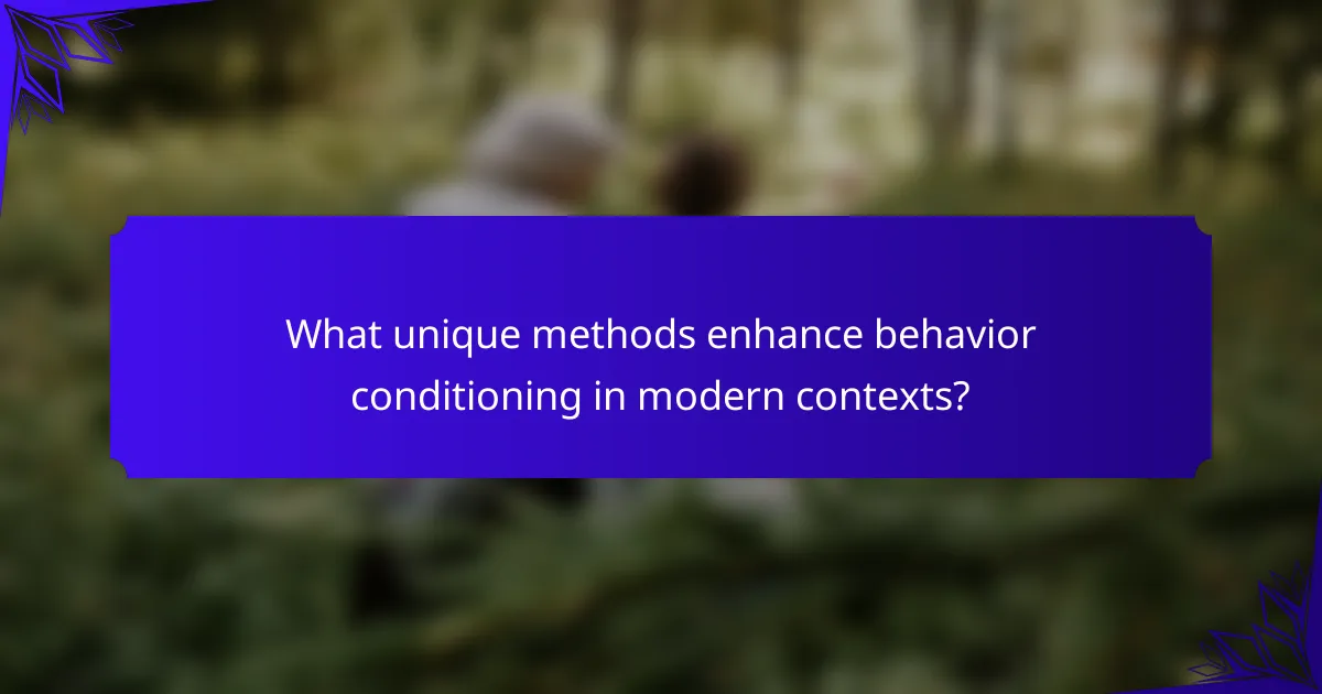 What unique methods enhance behavior conditioning in modern contexts?
