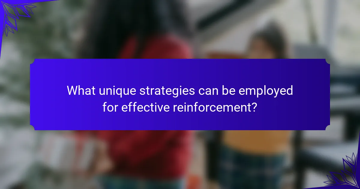 What unique strategies can be employed for effective reinforcement?