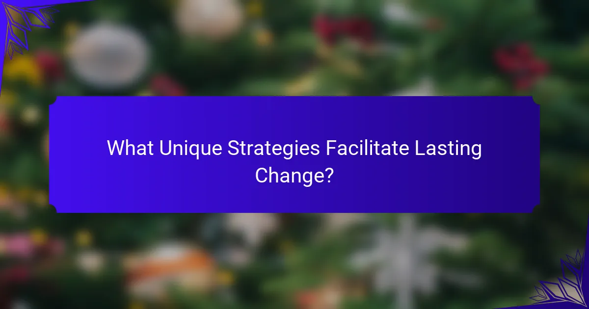 What Unique Strategies Facilitate Lasting Change?