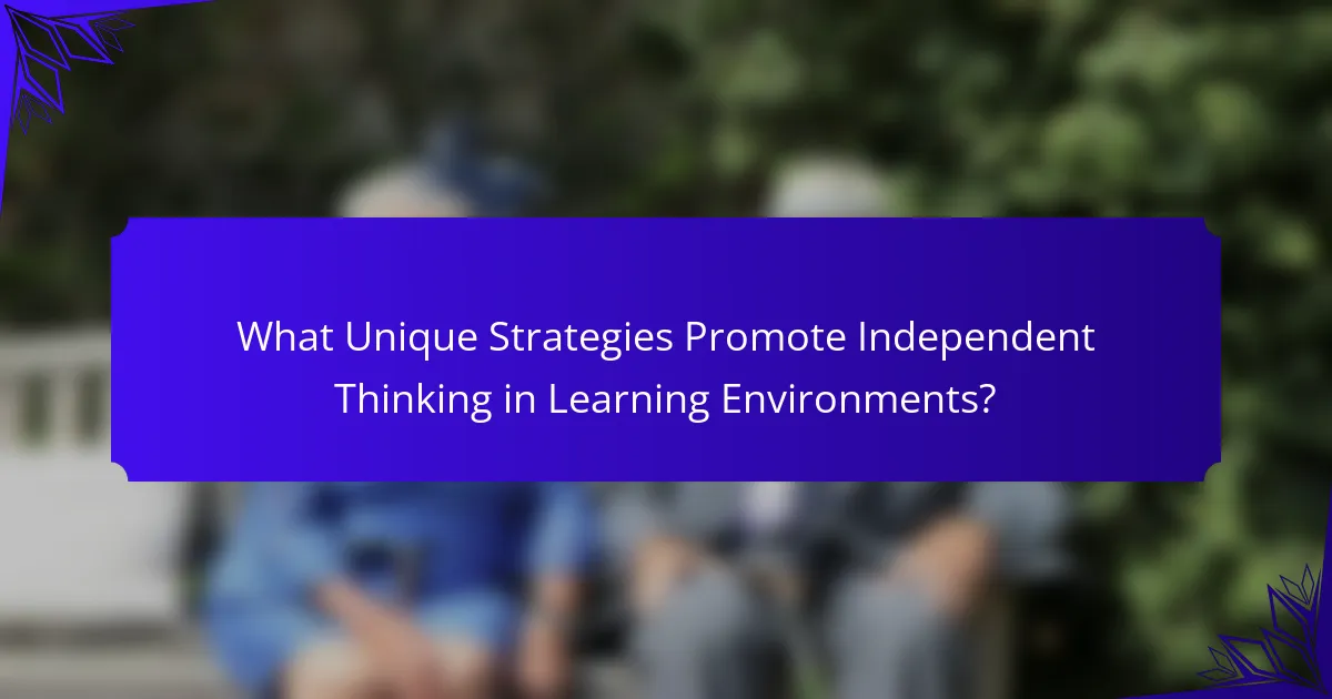 What Unique Strategies Promote Independent Thinking in Learning Environments?