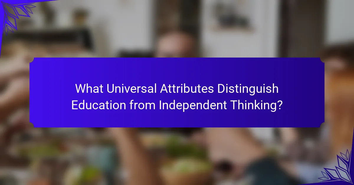 What Universal Attributes Distinguish Education from Independent Thinking?