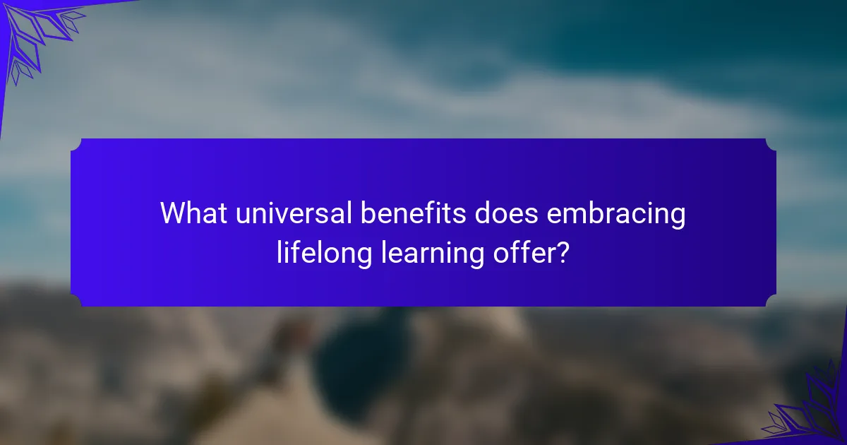 What universal benefits does embracing lifelong learning offer?