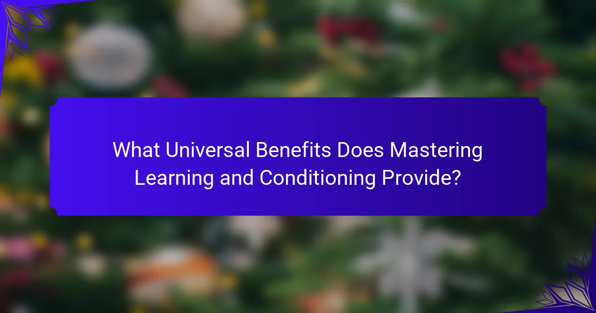 What Universal Benefits Does Mastering Learning and Conditioning Provide?